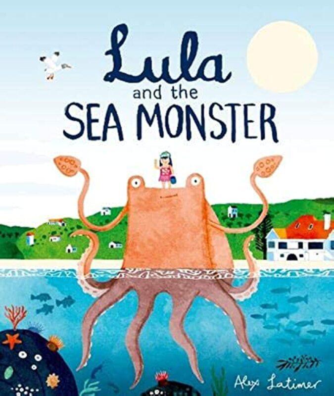 

Lula And The Sea Monster,Paperback By Alex Latimer