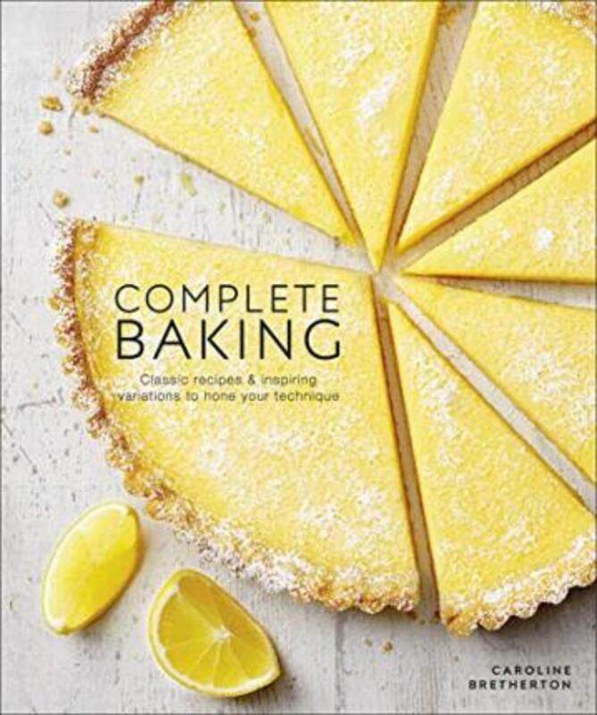 

Complete Baking: Classic Recipes and Inspiring Variations to Hone Your Technique.Hardcover,By :Bretherton, Caroline