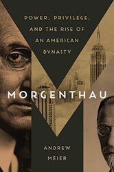 Morgenthau Power Privilege And The Rise Of An American Dynasty By Meier Andrew Hardcover