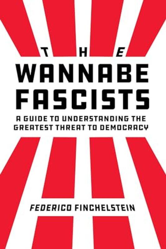 

The Wannabe Fascists by Federico Finchelstein-Hardcover