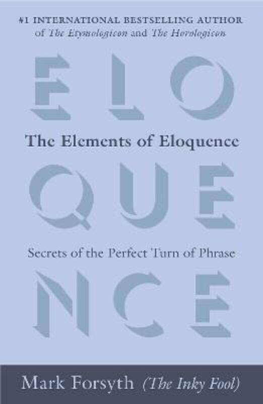 

The Elements of Eloquence: Secrets of the Perfect Turn of Phrase.paperback,By :Forsyth, Mark