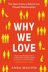 Why We Love The New Science Behind Our Closest Relationships By Machin Anna - Paperback