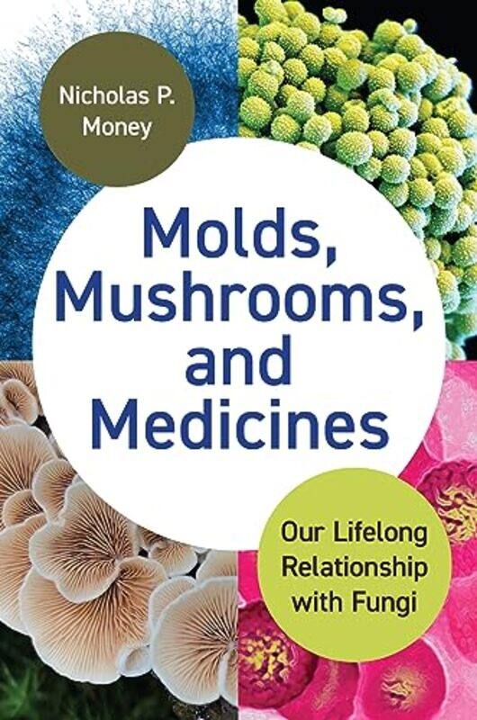 

Molds Mushrooms and Medicines by Nicholas P Money-Hardcover