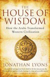 The House Of Wisdom How The Arabs Transformed Western Civilization By Jonathan Lyons Paperback