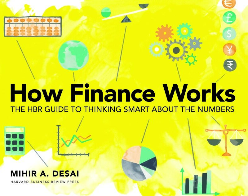 

How Finance Works: The HBR Guide to Thinking Smart About the Numbers, Paperback Book, By: Mihir Desai