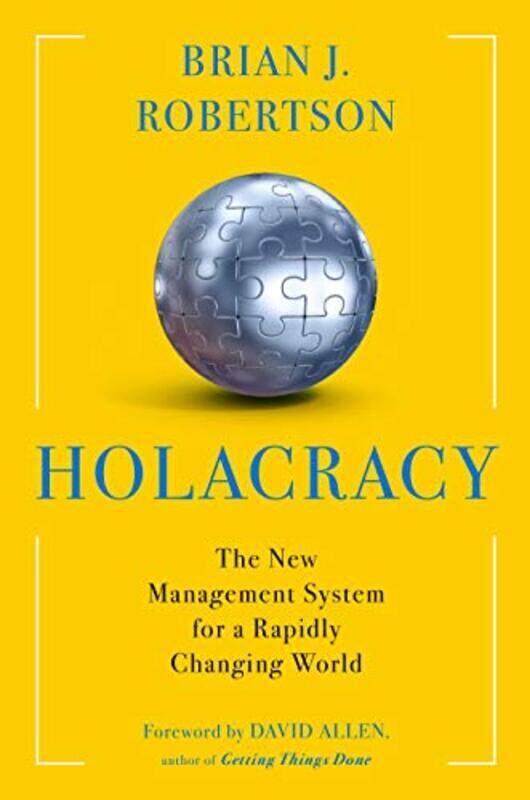 

Holacracy: The New Management System For A Rapidly Changing World By Robertson, Brian J Hardcover