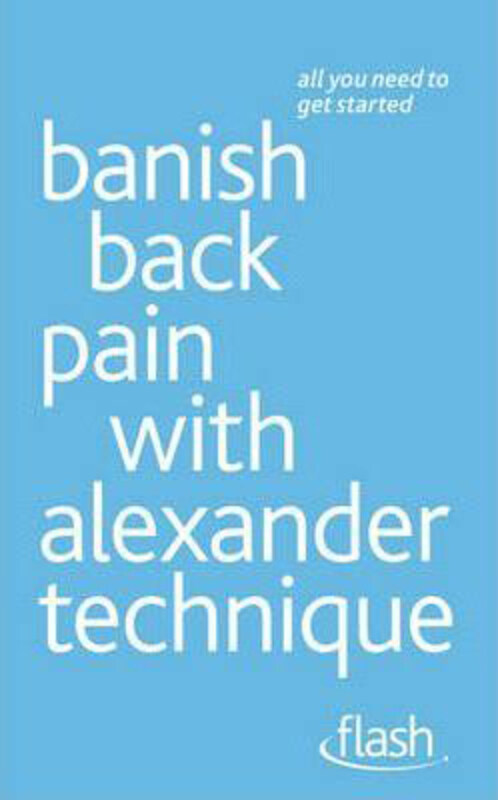 

Banish Back Pain with Alexander Technique, Paperback Book, By: Richard Craze