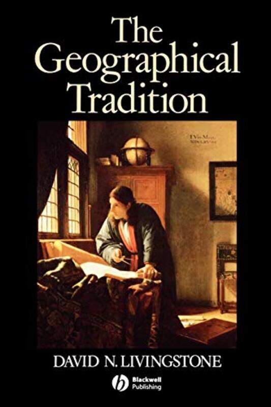 

The Geographical Tradition by David (Queen's University, Belfast; University of Warwick) Livingstone-Paperback