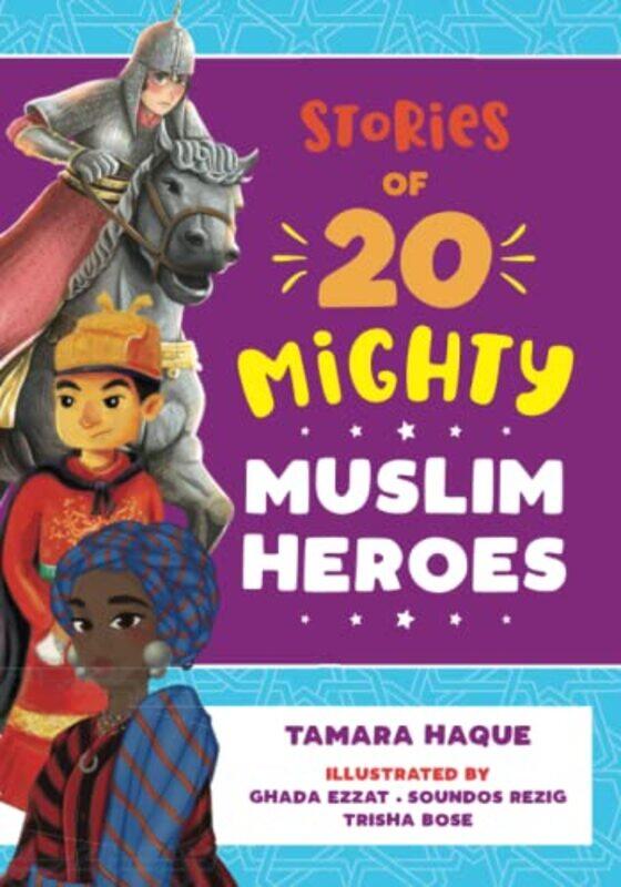 

Stories of 20 Mighty Muslim Heroes by Tamara Haque-Paperback