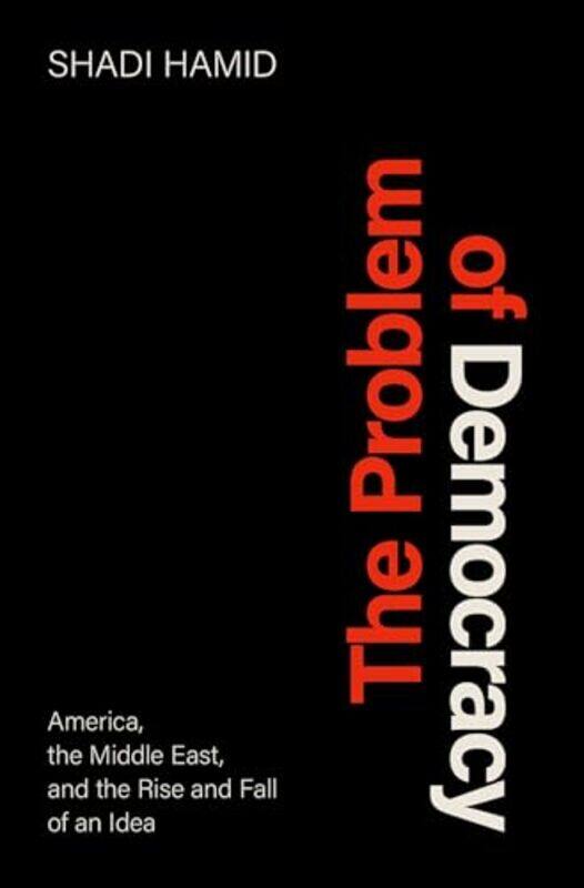 

The Problem of Democracy by Shadi Senior Fellow, Senior Fellow, The Brookings Institution Hamid-Hardcover