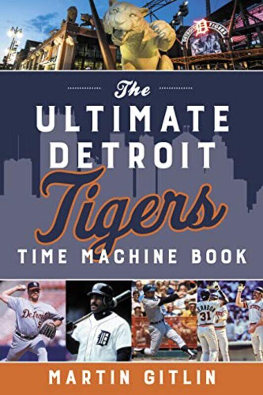 

The Ultimate Detroit Tigers Time Machine Book by Martin Gitlin-Paperback