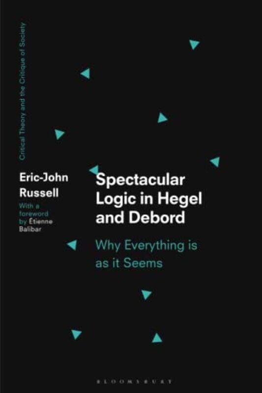 

Spectacular Logic in Hegel and Debord by Eric-John University of Paris 8, France Russell-Paperback