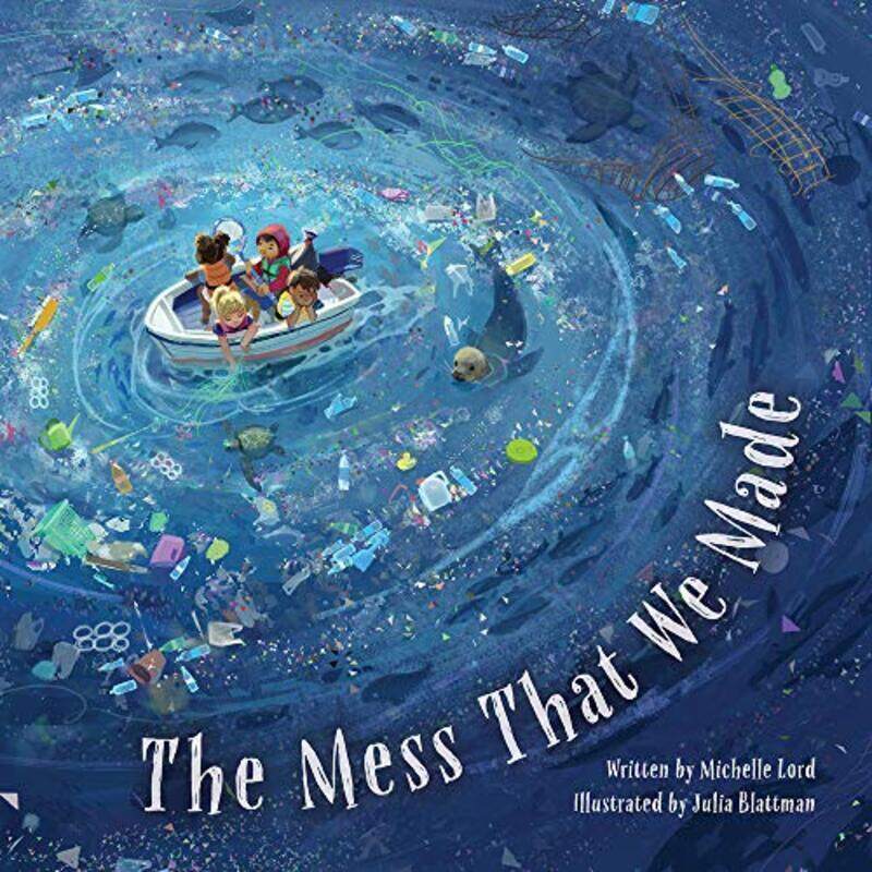 

The Mess That We Made by Lord, Michelle - Blattman, Julia Hardcover