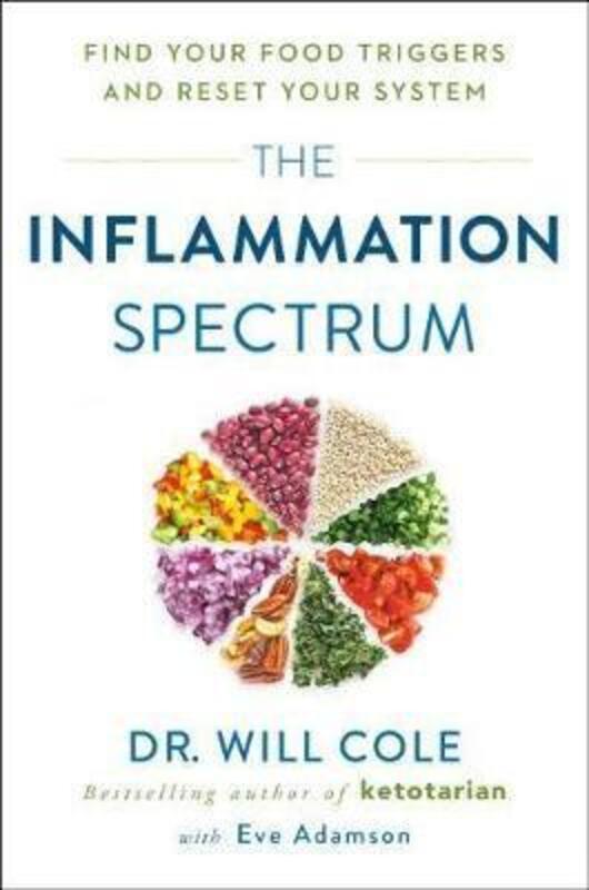 The Inflammation Spectrum: Find Your Food Triggers and Reset Your System.Hardcover,By :Cole Will