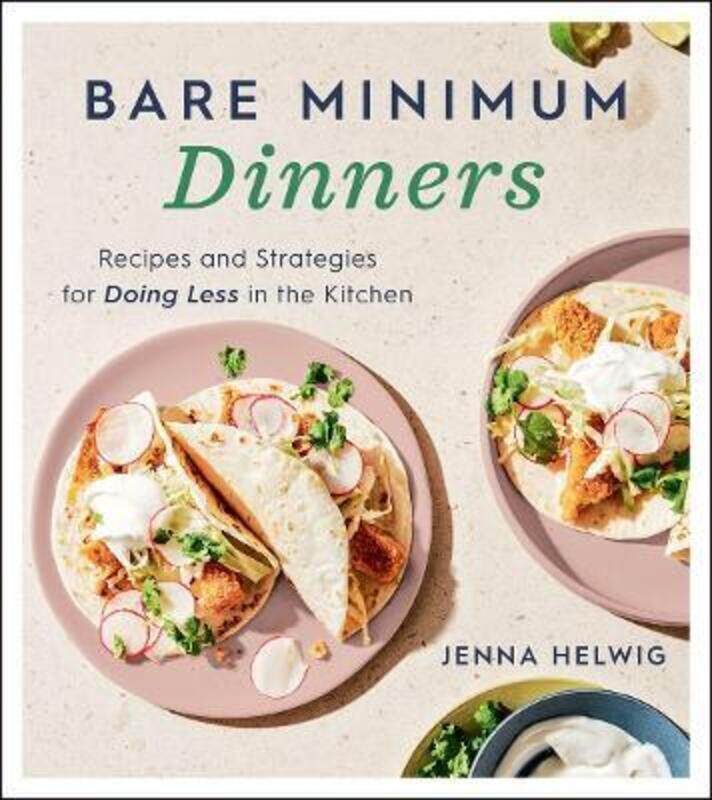 

Bare Minimum Dinners: Recipes and Strategies for Doing Less in the Kitchen.paperback,By :Helwig, Jenna