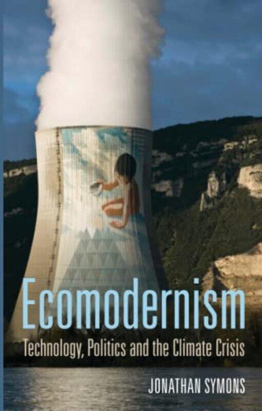 

Ecomodernism Technology Politics and The Climate Crisis by Elspeth StevensonStephanie Hendry-Paperback