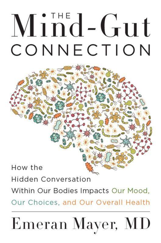 

The Mind-Gut Connection: How the Hidden Conversation Within Our Bodies Impacts Our Mood, Our Choices, and Our Overall Health, Hardcover Book, By: Emer