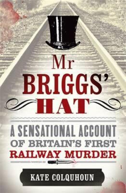 

Mr Briggs' Hat: The True Story of a Victorian Railway Murder.paperback,By :Kate Colquhoun