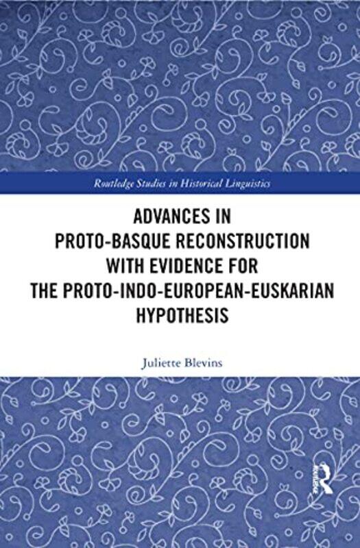 

Advances in ProtoBasque Reconstruction with Evidence for the ProtoIndoEuropeanEuskarian Hypothesis by Juliette Blevins-Paperback