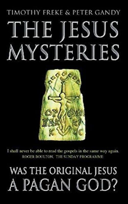 

The Jesus Mysteries Was The Original Jesus A Pagan God By Freke, Timothy - Gandy, Peter - Paperback