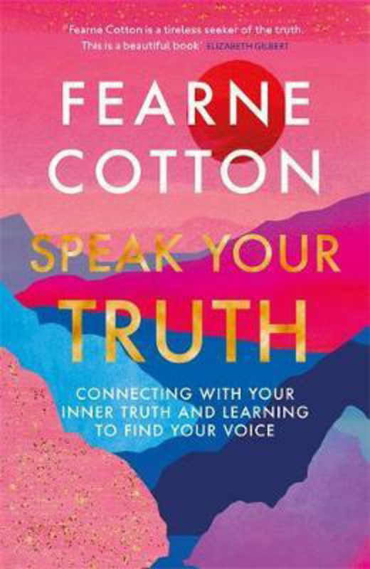 Speak Your Truth: The Sunday Times top ten bestseller, Hardcover Book, By: Fearne Cotton