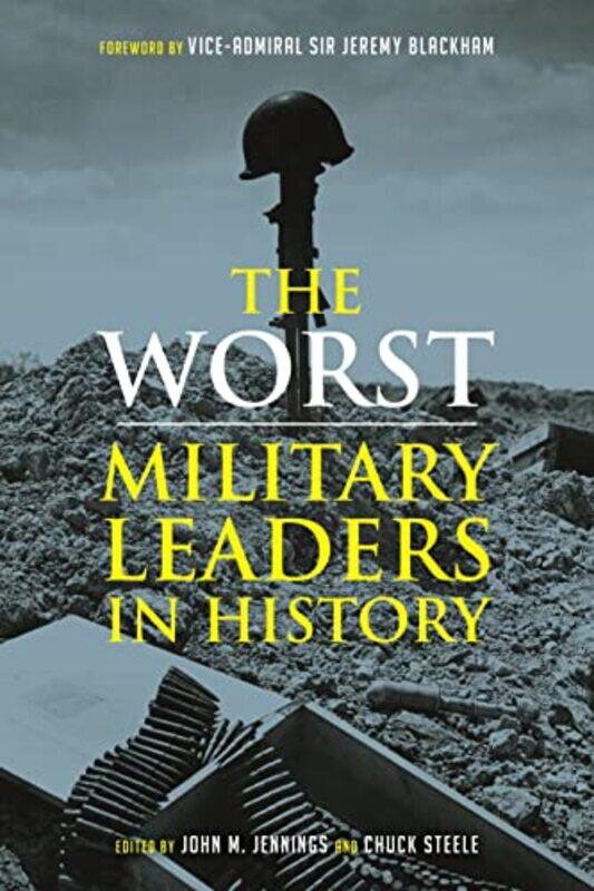 

The Worst Miltary Leaders in History by John M JenningsChuck Steele-Hardcover