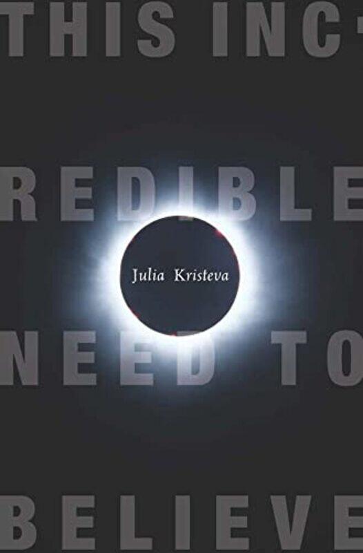 

This Incredible Need to Believe by Julia KristevaBeverley Bie Brahic-Paperback