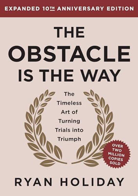 

The Obstacle Is The Way Expanded 10Th Anniversary Edition The Timeless Art Of Turning Trials Into T by Holiday, Ryan - Hardcover