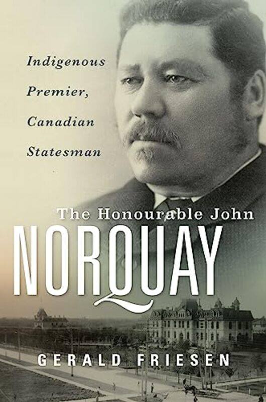 

The Honourable John Norquay by Gerald Friesen-Hardcover