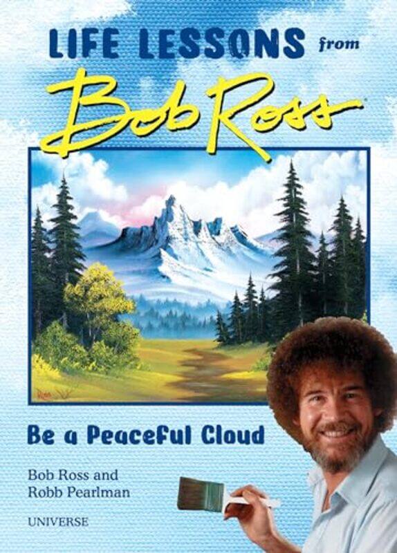 

Be a Peaceful Cloud and Other Life Lessons from Bob Ross by Robb PearlmanBob Ross-Hardcover