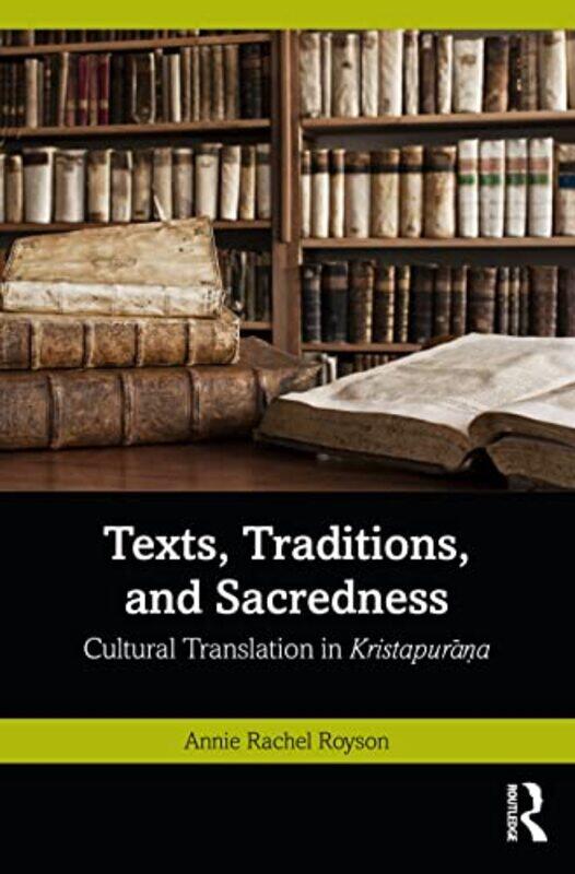 

Texts Traditions and Sacredness by Annie Rachel Pandit Deendayal Petroleum University, Gandhinagar, Gujarat, India Royson-Paperback