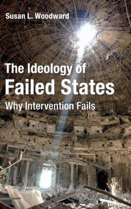 

The Ideology of Failed States by Susan L Woodward-Hardcover