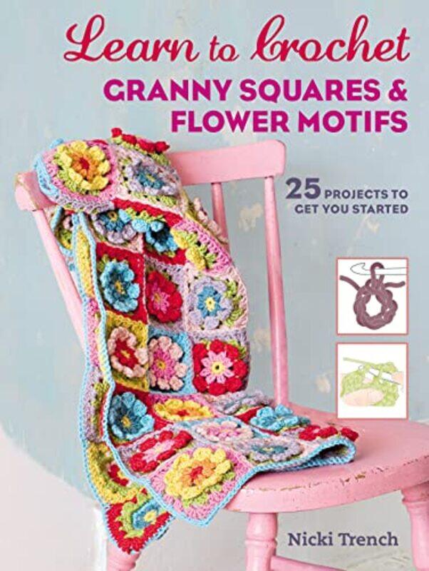 

Learn To Crochet Granny Squares And Flower Motifs By Nicki Trench -Paperback
