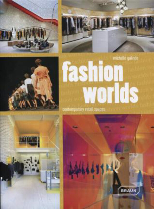 

Fashion Worlds: Contemporary Retail Spaces, Hardcover Book, By: Michelle Galindo