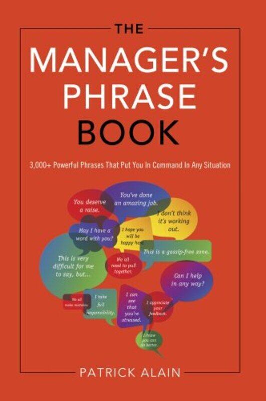 

Manager Phrase Book: 3000+ Powerful Phrases That Put You in Command in Any Situation Paperback by Alain, Patrick (Patrick Alain)