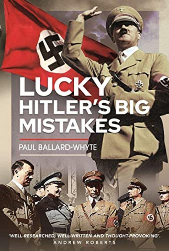

Lucky Hitlers Big Mistakes by Paul Ballard-Whyte-Hardcover