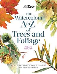 Kew: The Watercolour A to Z of Trees and Foliage: An Illustrated Directory of Techniques for Paintin,Paperback by Fletcher, Adelene