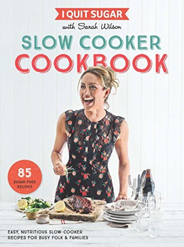 

I Quit Sugar Slow Cooker Cookbook: 85 easy, nutritious slow-cooker recipes for busy folk and familie, Paperback Book, By: Sarah Wilson