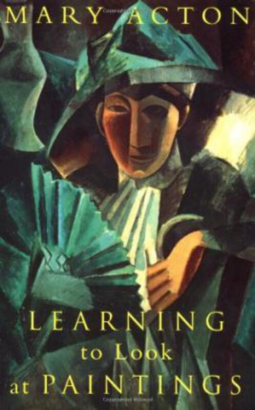 

Learning to Look at Paintings, Paperback Book, By: Mary Acton