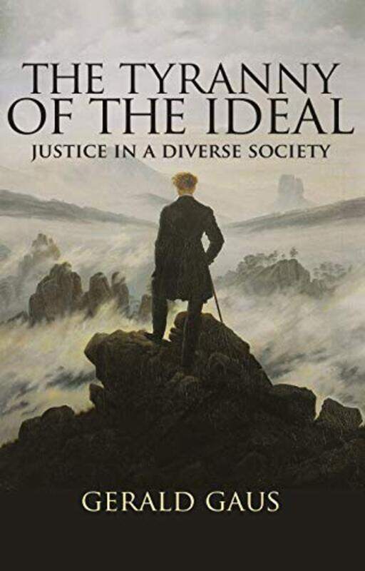 

The Tyranny of the Ideal by Gerald Gaus-Paperback