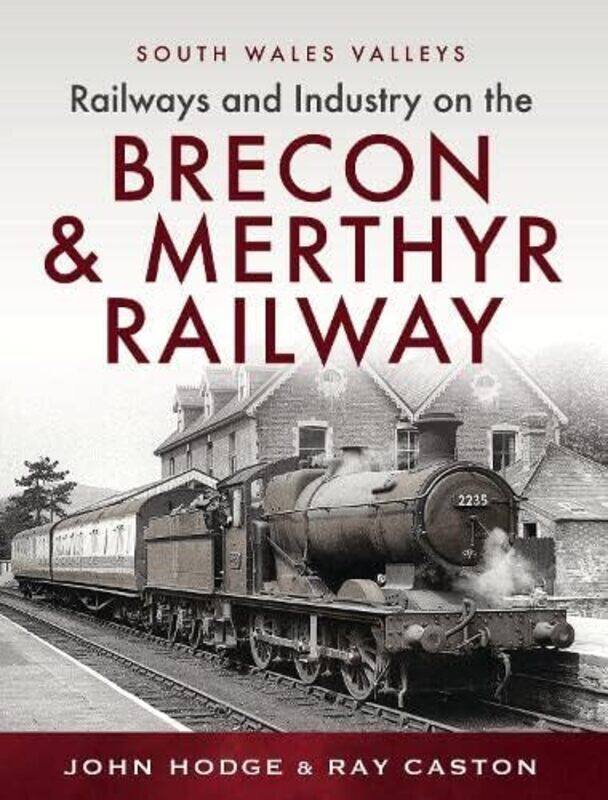 

Railways and Industry on the Brecon and Merthyr Railway by John HodgeR J Caston-Hardcover