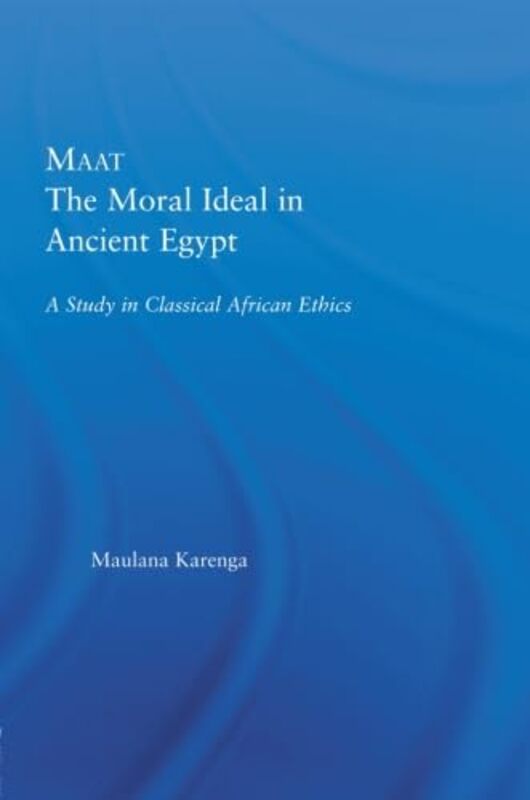 Maat The Moral Ideal in Ancient Egypt by Maulana Karenga-Paperback