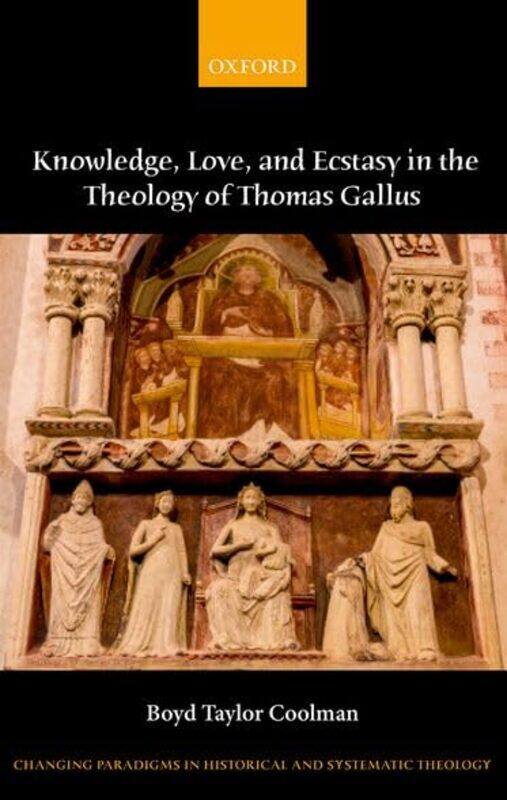 

Knowledge Love and Ecstasy in the Theology of Thomas Gallus by Boyd Taylor Associate Professor of Theology, Associate Professor of Theology, Boston Co