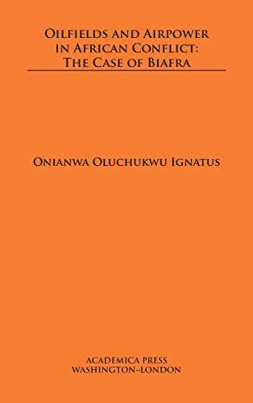 

Oilfields and Airpower in African Conflict by Onianwa Oluchukwu Ignatus-Hardcover