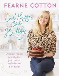 Cook Happy, Cook Healthy.Hardcover,By :Fearne Cotton