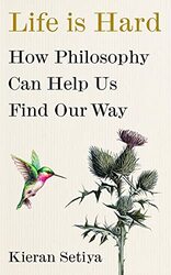 Life Is Hard: How Philosophy Can Help Us Find Our Way Hardcover by Setiya, Kieran
