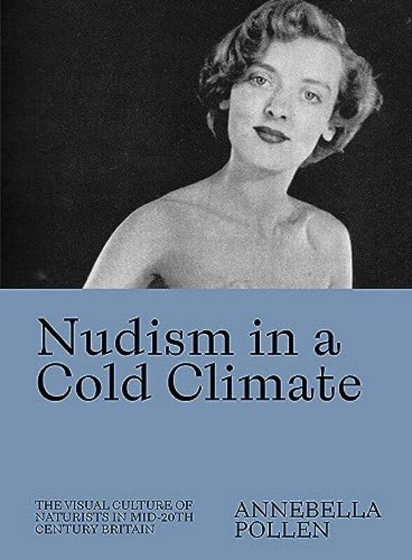 

Nudism in a Cold Climate by Annebella Pollen-Paperback