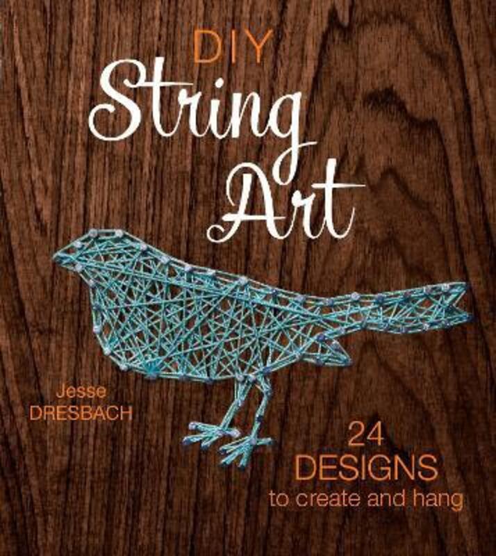 DIY String Art: 24 Designs to Create and Hang,Paperback, By:Dresbach, Jesse