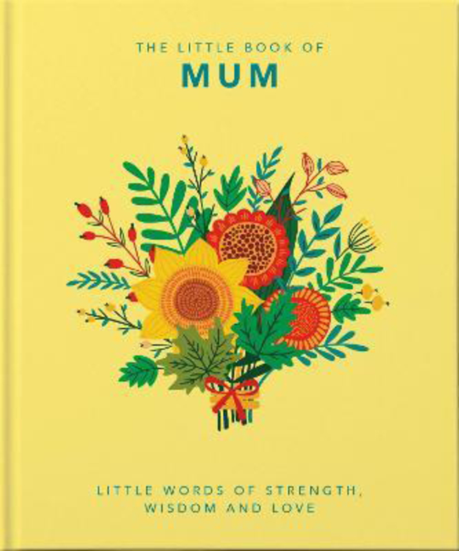 The Little Book of Mum: Little Words of Strength, Wisdom and Love, Hardcover Book, By: Orange Hippo!