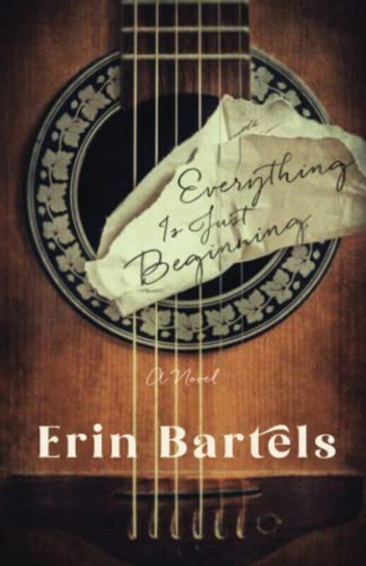 

Everything Is Just Beginning A Novel by Erin Bartels-Paperback